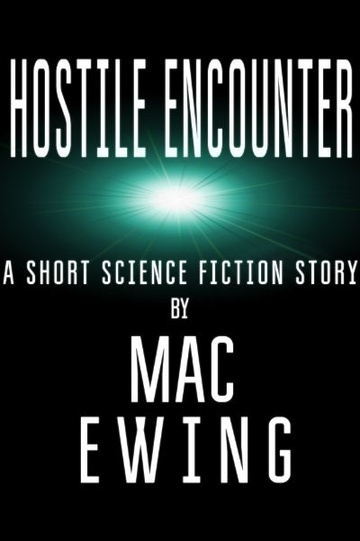 Hostile Encounter by Mac Ewing