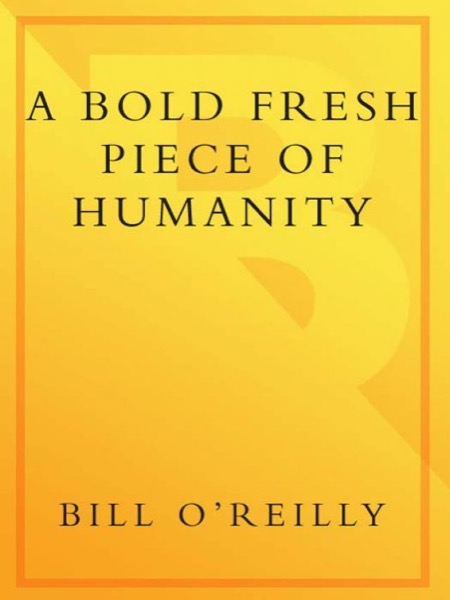 A Bold Fresh Piece of Humanity by Bill O'Reilly