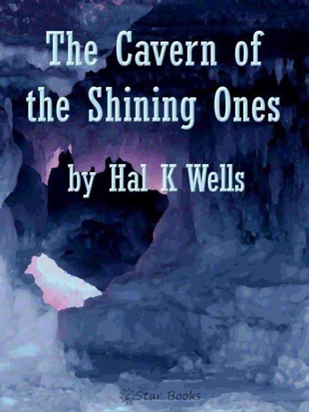 The Cavern of the Shining Ones by Hal K. Wells