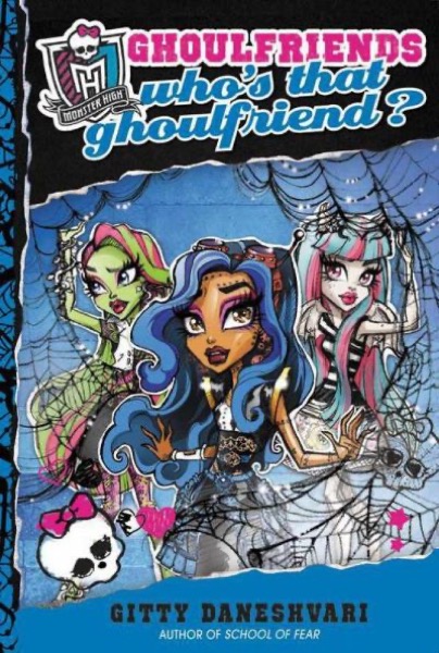 Monster High: Who's That Ghoulfriend? (Monster High: Ghoulfriends Forever) by Gitty Daneshvari