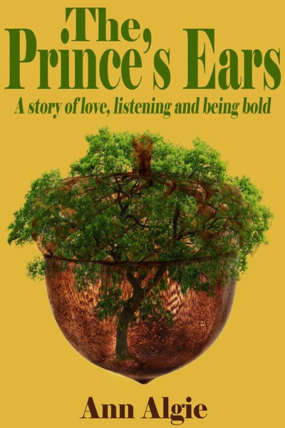 The Prince's Ears - A story of love, listening and being bold by Ann Algie