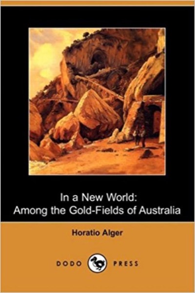 In A New World; or, Among The Gold Fields Of Australia by Jr. Horatio Alger