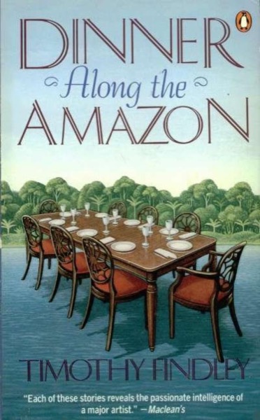 Dinner Along the Amazon by Timothy Findley