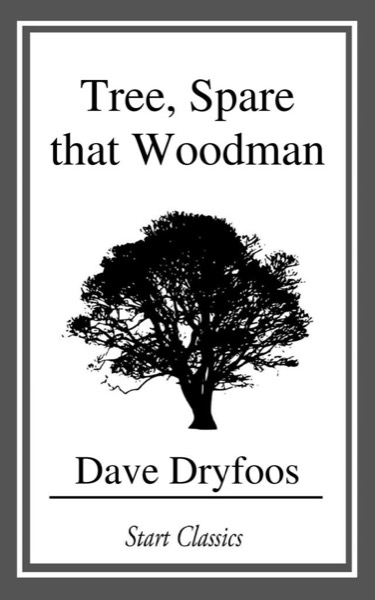 Tree, Spare that Woodman by Dave Dryfoos