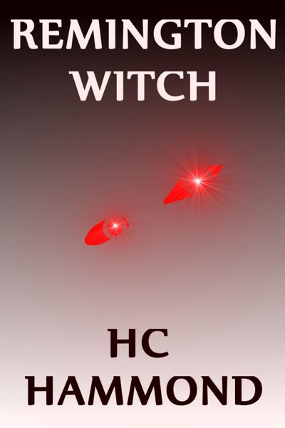 Remington Witch: A Teen Horror Story by HC Hammond