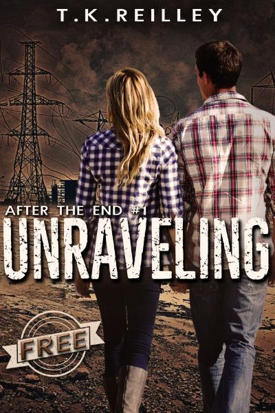 Unraveling (After The End #1) by T.K. Reilley