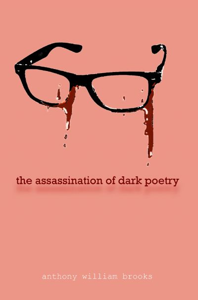 99 The Assassination of Dark Poetry by Anthony Brooks