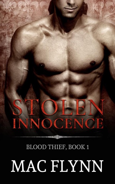 Stolen Innocence: Blood Thief #1 (Alpha Billionaire Vampire Romance) by Mac Flynn