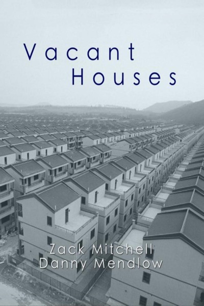 Vacant Houses - By Danny Mendlow and Zack Mitchell by Danny Mendlow