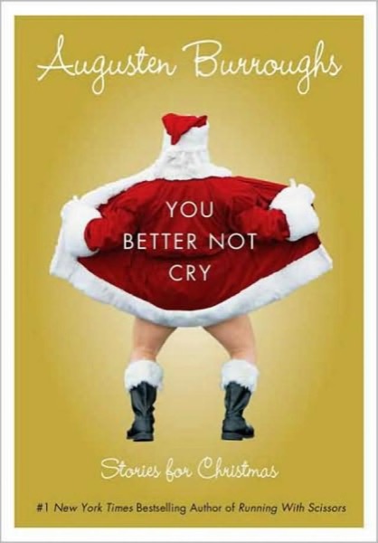 You Better Not Cry: Stories for Christmas by Augusten Burroughs