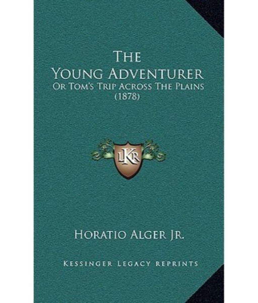 The Young Adventurer; or, Tom's Trip Across the Plains by Jr. Horatio Alger