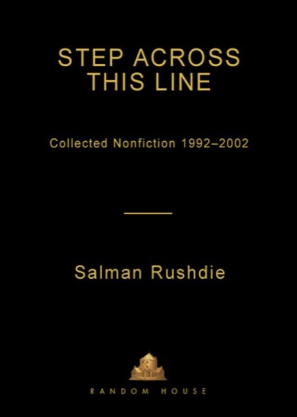 Step Across This Line: Collected Nonfiction 1992-2002 by Salman Rushdie