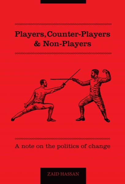 Players, Counter-Players & Non-Players by Zaid Hassan