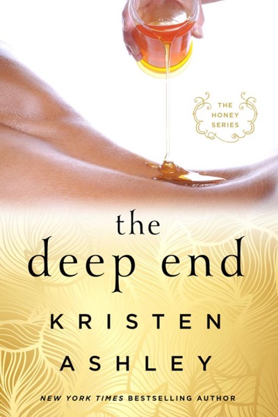 The Deep End--The Honey Series by Kristen Ashley