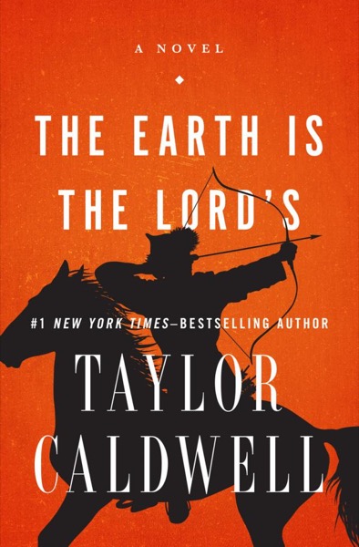 The Earth Is the Lord's by Taylor Caldwell