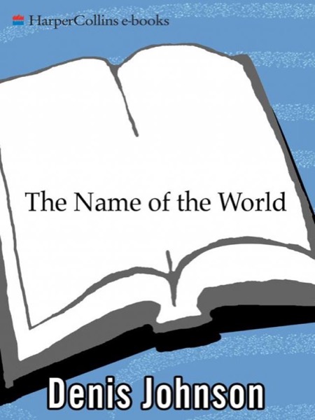 The Name of the World by Denis Johnson