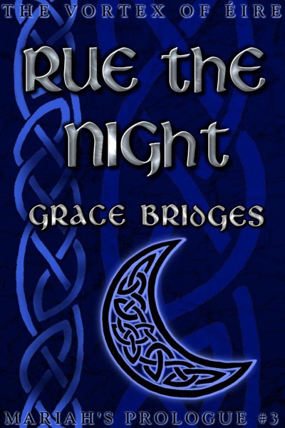 Rue the Night: Mariah's Prologue #3 by Grace Bridges