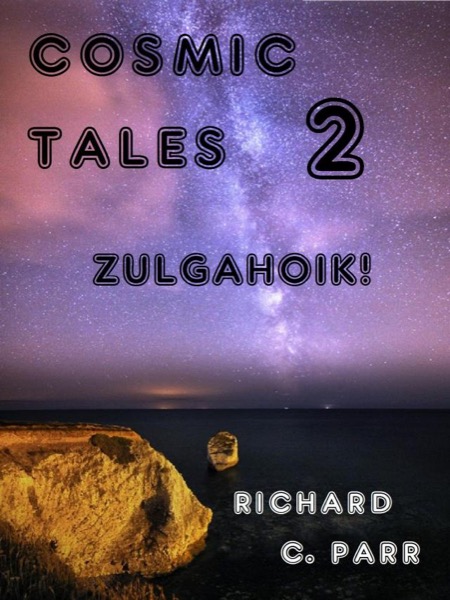 Cosmic Tales 2: Zulgahoik! by Richard C. Parr