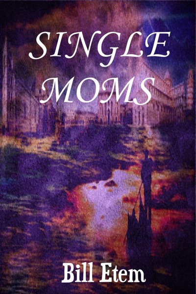 Single Moms by Bill Etem