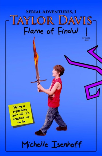 Taylor Davis: Flame of Findul Episode One (Serial Adventures, 1.1) by Michelle Isenhoff