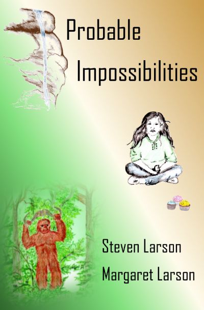 Probable Impossibilities by Steven & Margaret Larson