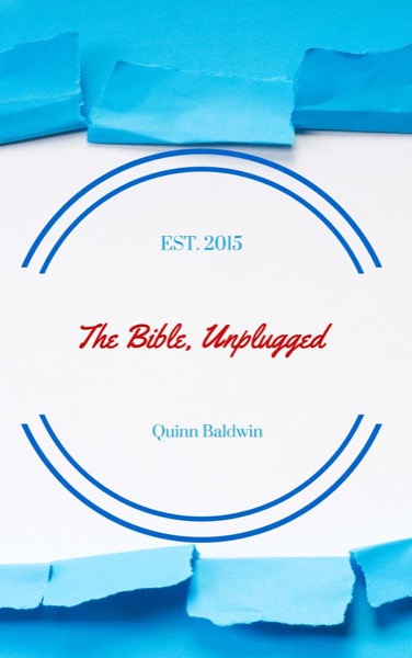 The Bible, Unplugged by Quinn Baldwin