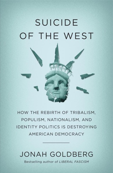 Suicide of the West by Jonah Goldberg