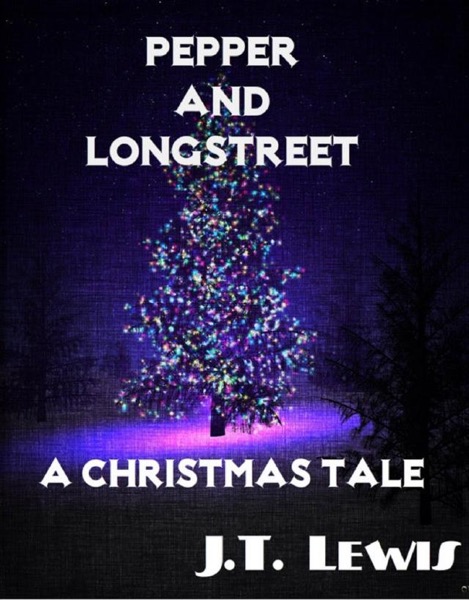 Pepper and Longstreet ~ A Christmas Tale by J.T. Lewis