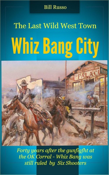 The Last Wild West Town - Whiz Bang City by Bill Russo