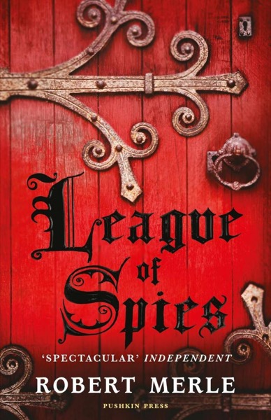 Fortunes of France 4: League of Spies by Robert Merle