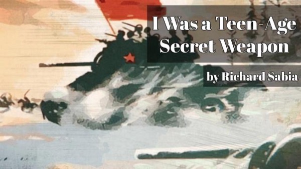 I Was a Teen-Age Secret Weapon by Richard Sabia