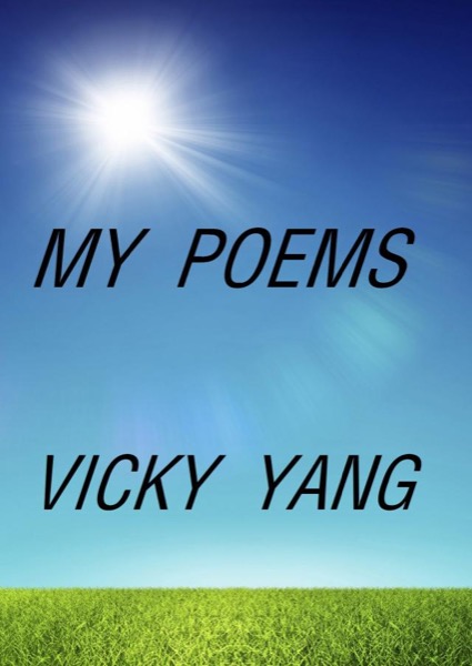 My Poems by Vicky Yang