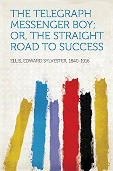 The Telegraph Messenger Boy; Or, The Straight Road to Success by Edward Sylvester Ellis