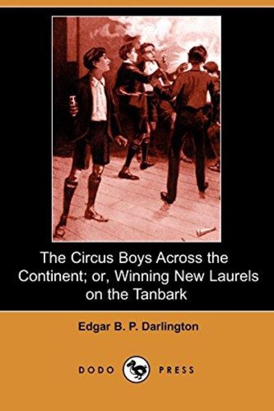 The Circus Boys Across the Continent; Or, Winning New Laurels on the Tanbark by Edgar B. P. Darlington