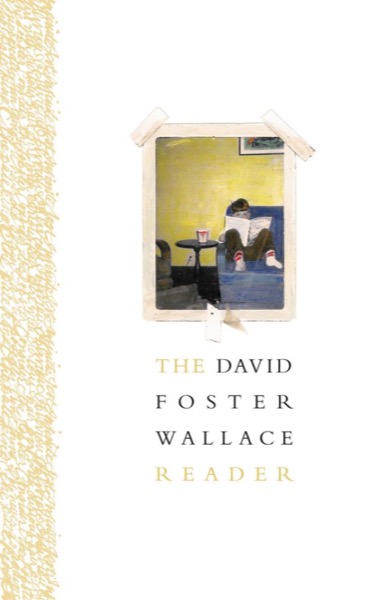 The David Foster Wallace Reader by David Foster Wallace