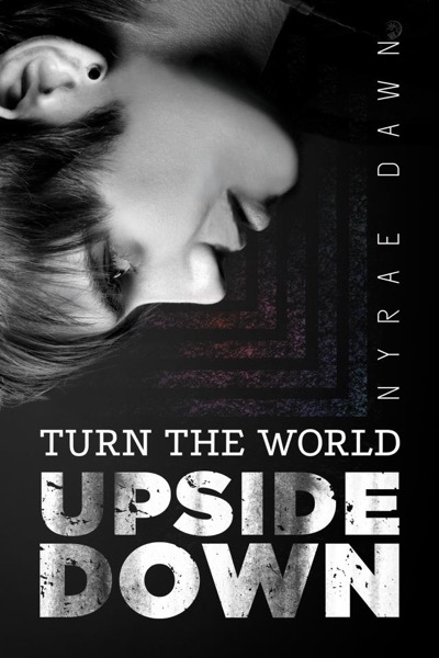 Turn the World Upside Down by Nyrae Dawn