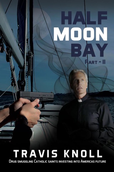 Half Moon Bay II: Drug smuggling Catholic Saints investing into America’s future. by Frank Knoll