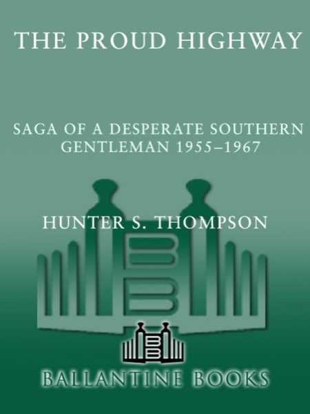 Proud Highway: Saga of a Desperate Southern Gentleman, 1955-1967 by Hunter S. Thompson