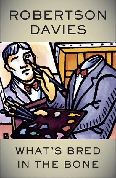 What''s Bred in the Bone by Robertson Davies