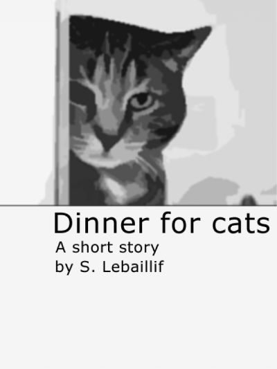 Dinner for cats - A short story by Sebastien Lebaillif