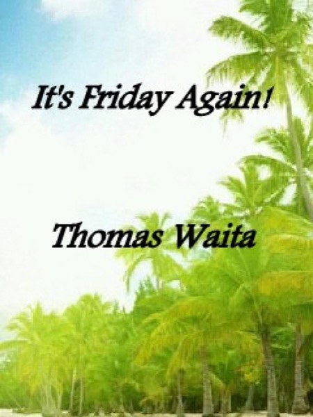 It's Friday Again by Thomas Waita