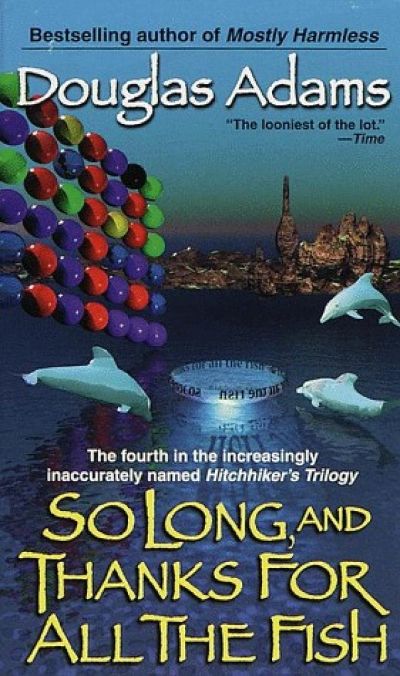 So Long, And Thanks For All The Fish by Douglas Adams