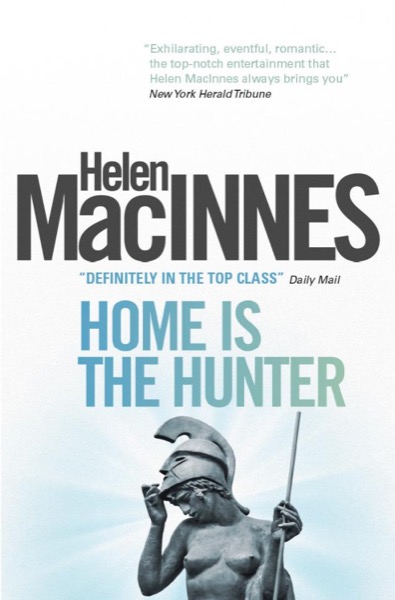 Home is the Hunter by Helen Macinnes