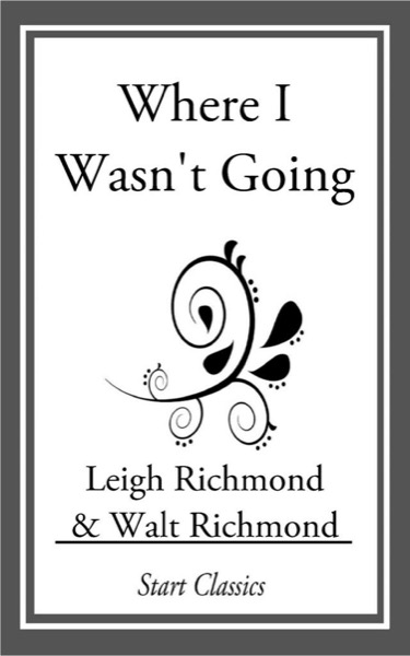 Where I Wasn't Going by Leigh Richmond and Walt Richmond