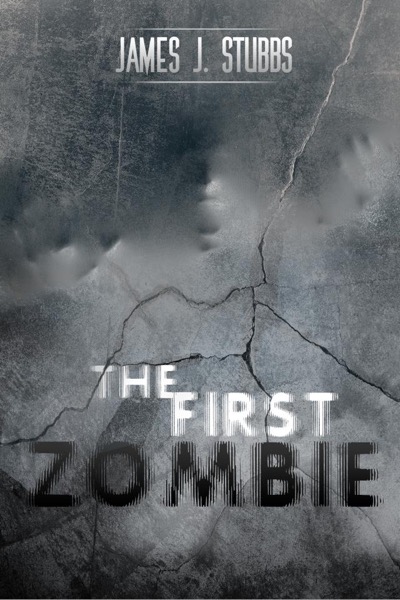 The First Zombie by James J. Stubbs