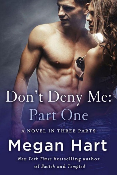 Don't Deny Me: Part One by Megan Hart