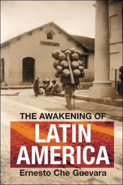 The Awakening of Latin America by Ernesto Che Guevara