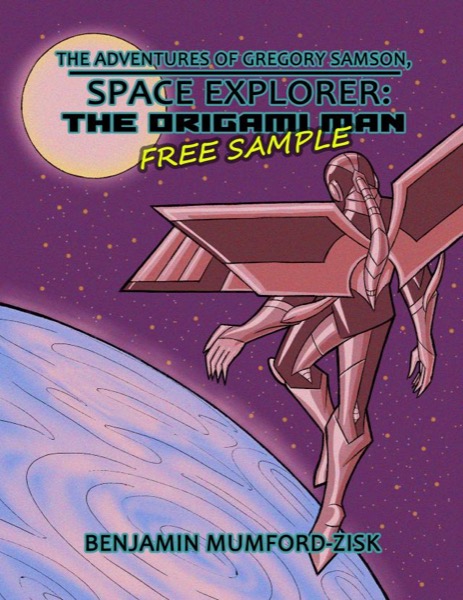 The Adventures of Gregory Samson, Space Explorer: The Origami Man-Free Sample! by Benjamin Mumford-Zisk