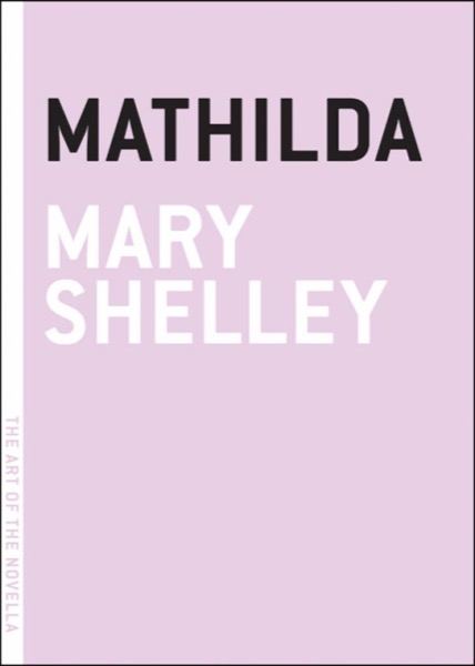 Mathilda by Mary Wollstonecraft Shelley