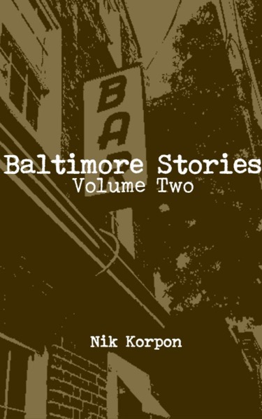 Baltimore Stories: Volume Two by Nik Korpon